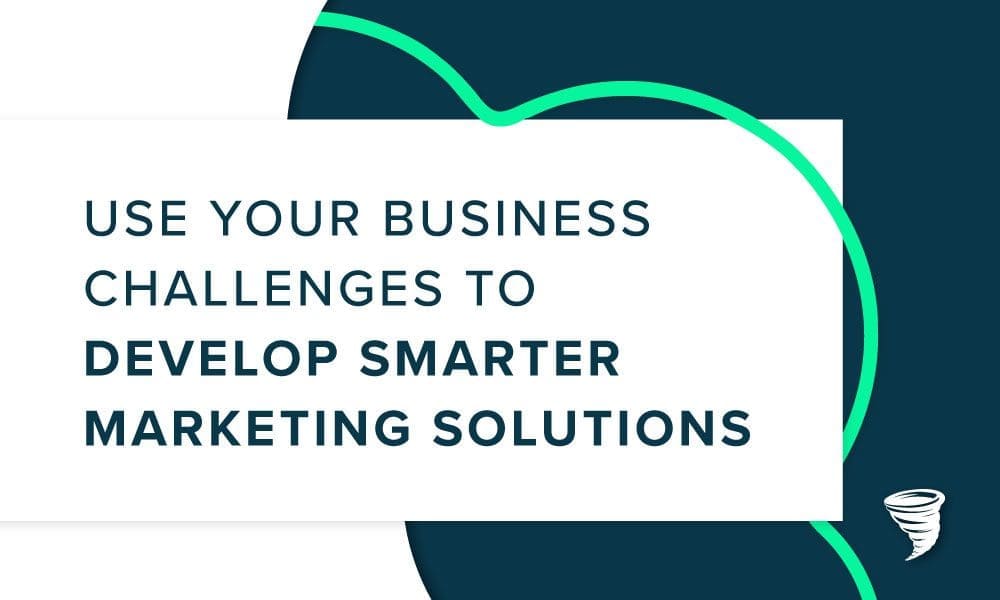 2021-06-28-Featured-Image-Smarter-Marketing-Solutions Use Your Business Challenges to Develop Smarter Marketing Solutions