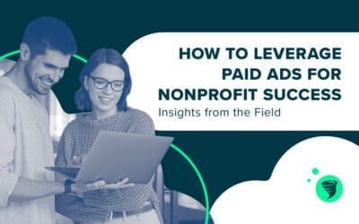 How to Leverage Paid Ads for Nonprofit Success: Insights from the Field