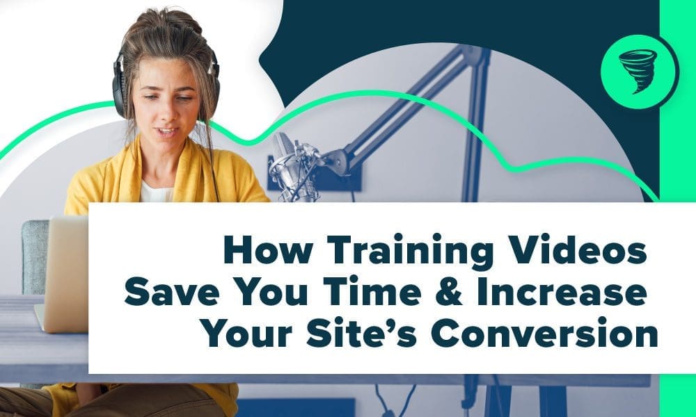 Big-Storm_How-Training-Videos-Save-Time-Increase-Site-Conversion-Blog Big Storm Blog - How Training Videos Save You Time & Increase Your Site's Conversion