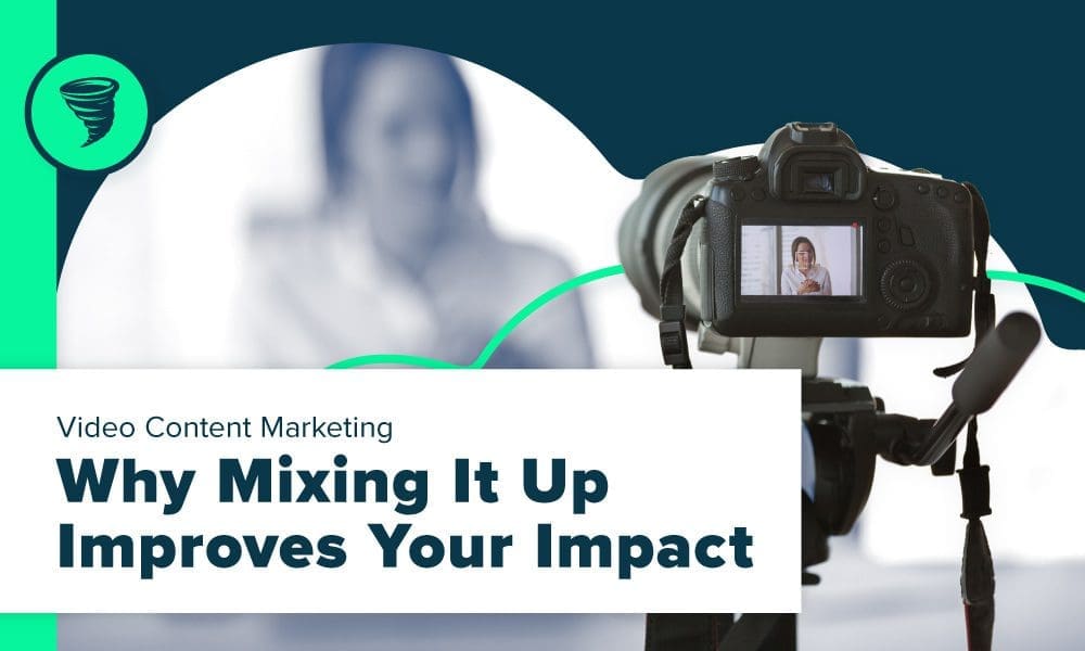 Big-Storm-Blog_Video-Content-Marketing-Improve-Impact Big Storm Blog - Video Content Marketing: Why Mixing It Up Improved Your Impact