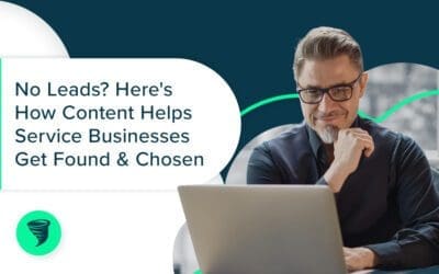 No Leads? Here’s How Content Helps Service Businesses Get Found & Chosen