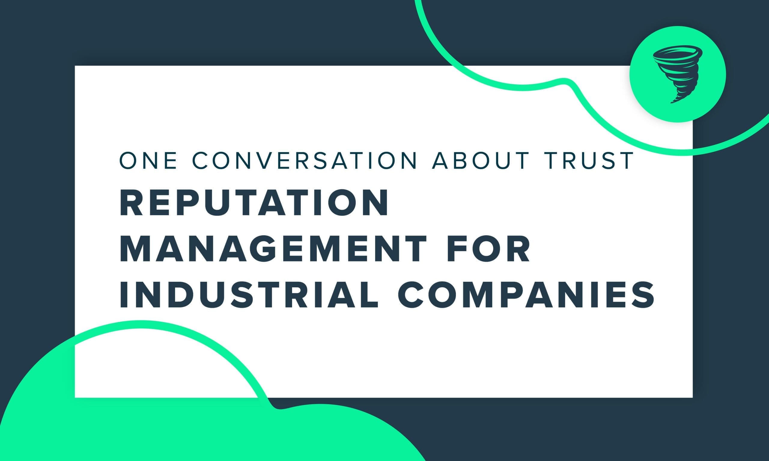 Reputation-Management-For-Industrial_Companies-One-Conversation-About-Trust "One Conversation About Trust: Reputation Management for Industrial Companies"