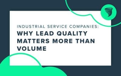 Why Lead Quality Matters More Than Lead Volume for Industrial Service Companies