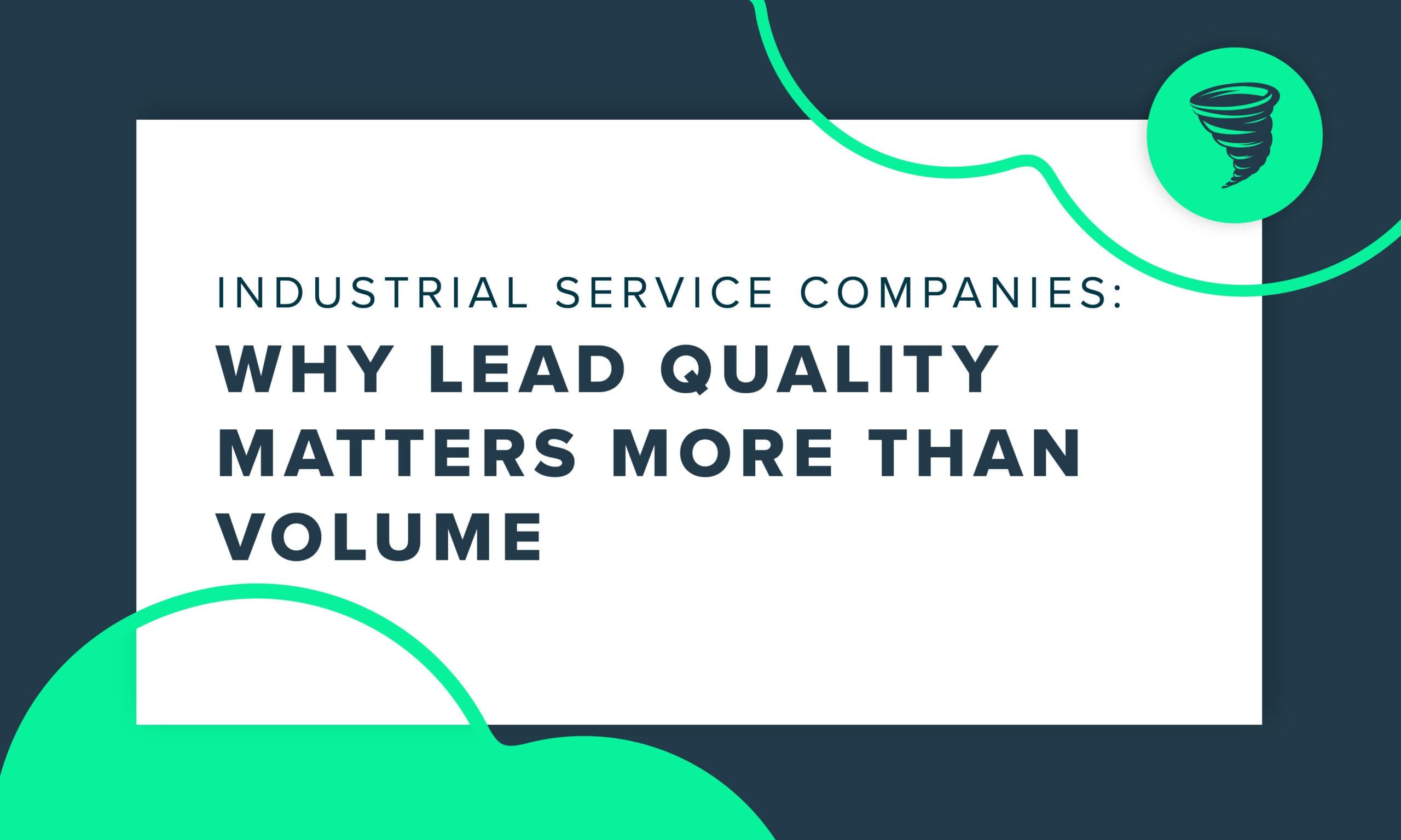 Why-Lead-Quality-Matters-More-Than-Volume-For-Industrial-Service-Companies "Industrial Service Companies: Why Lead Quality Matters More than Volume for Industrial Service Companies"