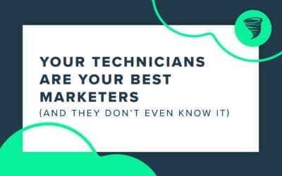 Your Technicians Are Your Best Marketers (And They Don’t Even Know It)