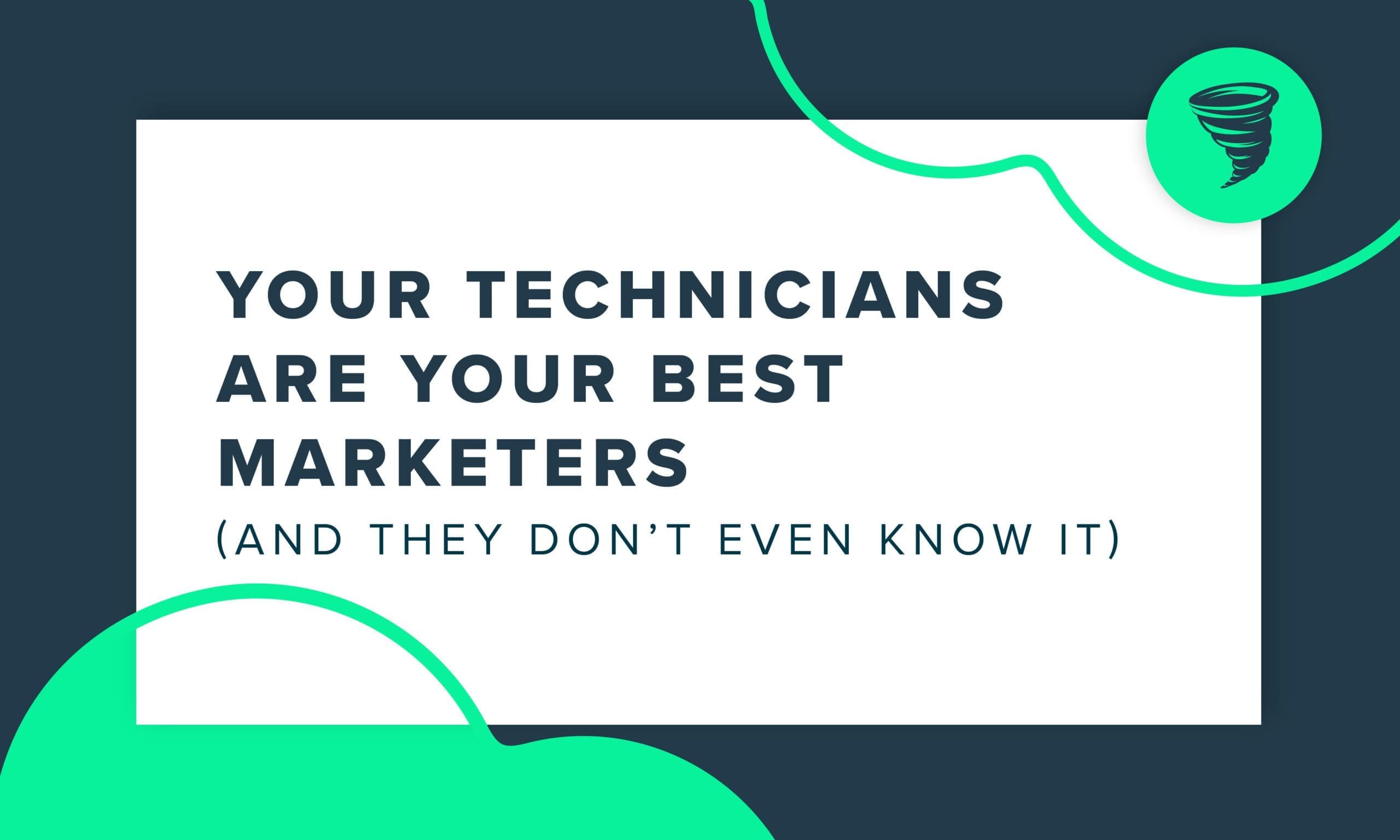 Your-Technicians-Are-Your-Best-Marketers-And-They-Dont-Even-Know-It "Your Technicians Are Your Best Marketers (And They Don't Even Know It)