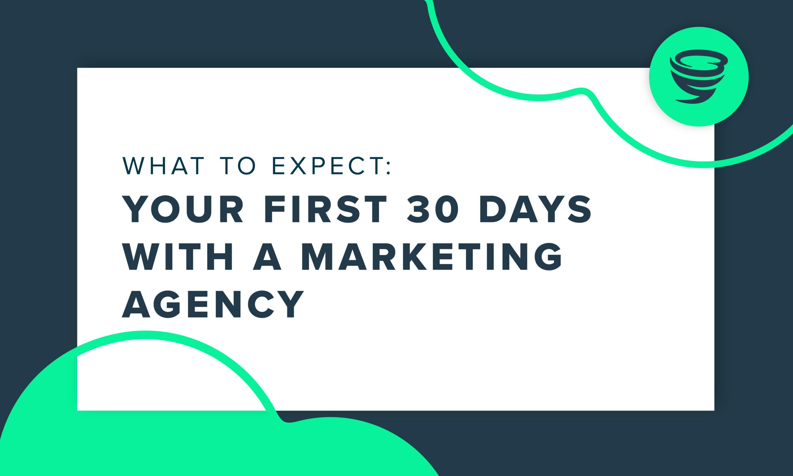 "What to Expect: Your First 30 Days with a Marketing Agency"
